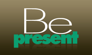 Be Present graphic